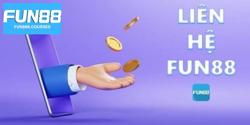 Liên Hệ Fun88 1 Tại sao cần liên hệ Fun88